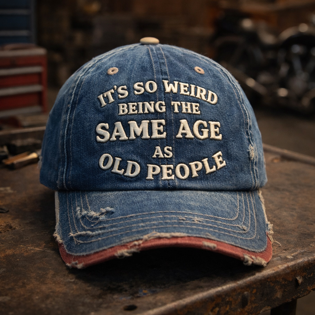 Funny Embroidered Distressed Denim Baseball Cap – “It’s So Weird Being the Same Age As Old People”
