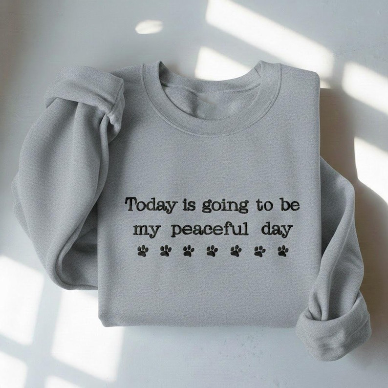 Today Is Going To Be My Peacetime Printed Casual Sweatshirt