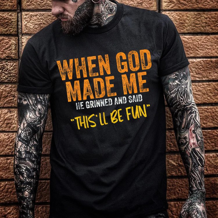 When God Made Me He Grinned  And Said This'll Be Fun Pattern  Print 100%Cotton T-Shirt