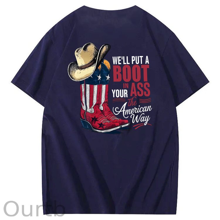 We'll Put A Boot In Your Ass 100% Cotton T-Shirt