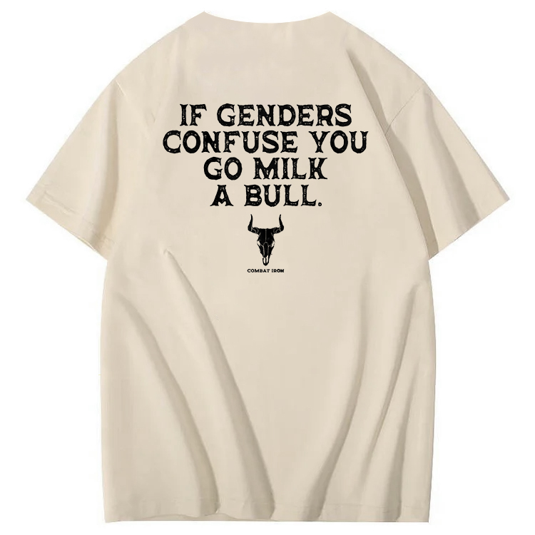 If Genders Confuse You Go Milk A Bull T-Shirt
