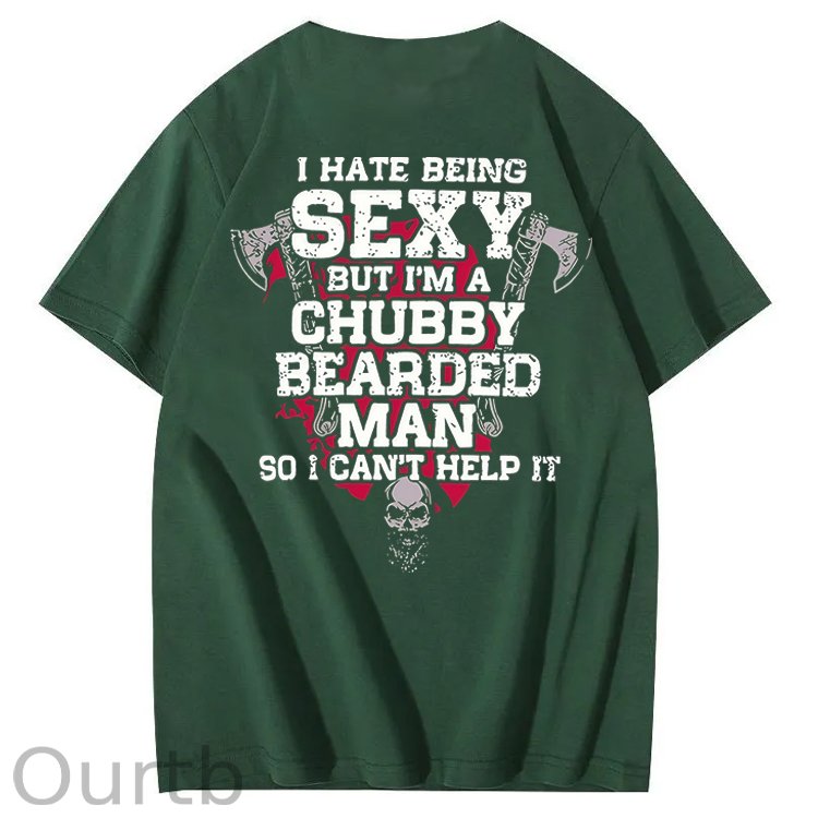 I Hate Being Sexy But I'm A Chubby Bearded Man So I Can't Help It T-Shirt
