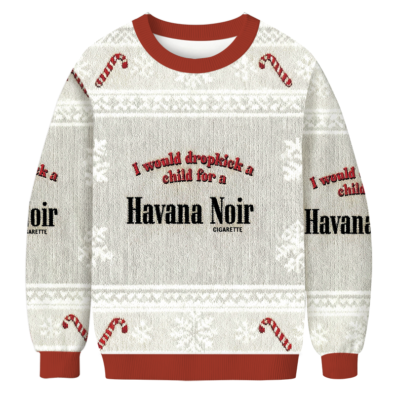 I Would Dropkick A Child For A Cigarette Christmas Ugly Sweatshirt