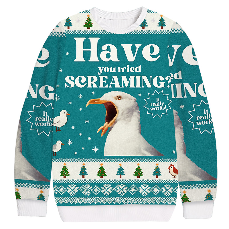 Have You Tried Screaming Christmas Ugly Sweatshirt