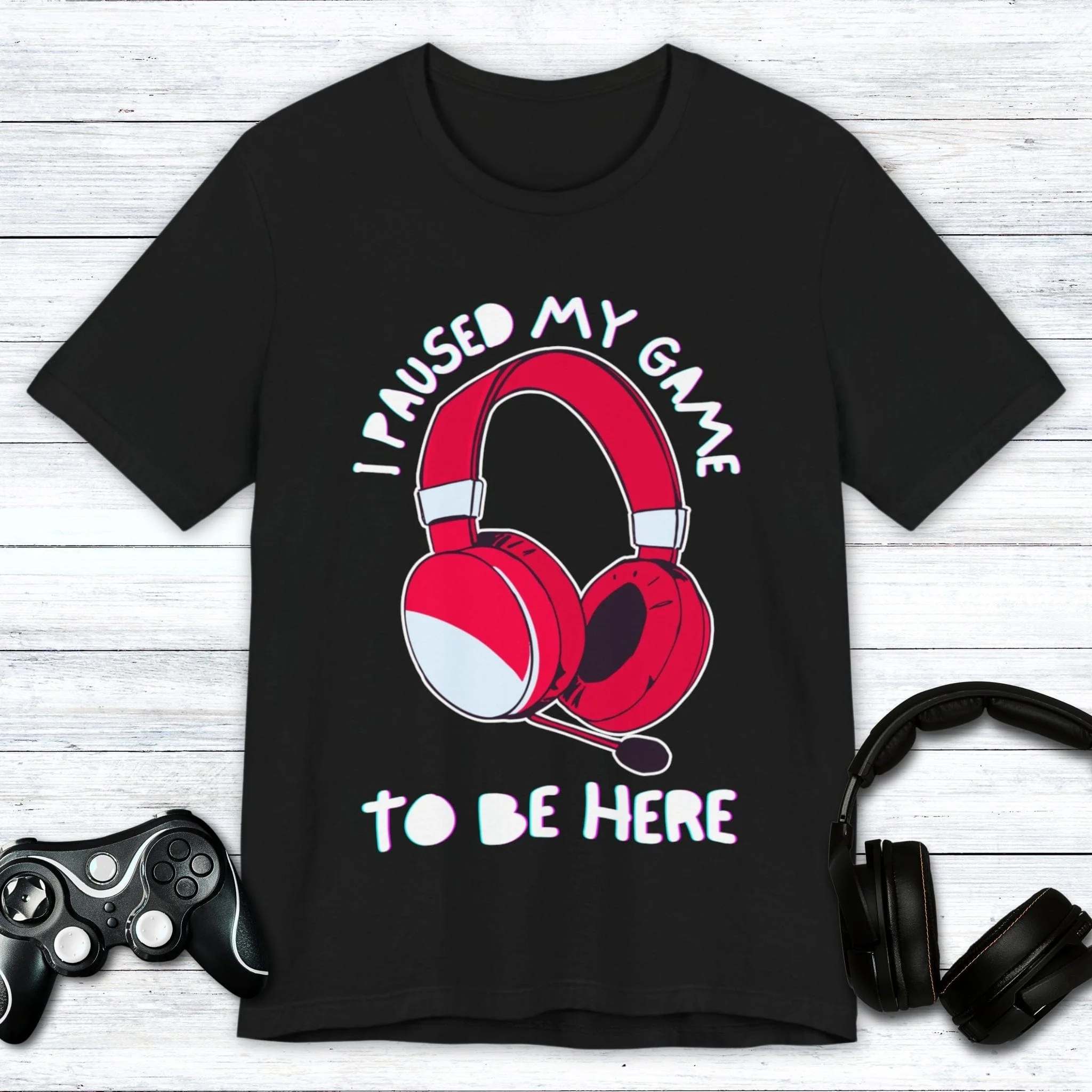 I Paused My Game to be Here (Headset) T-shirt