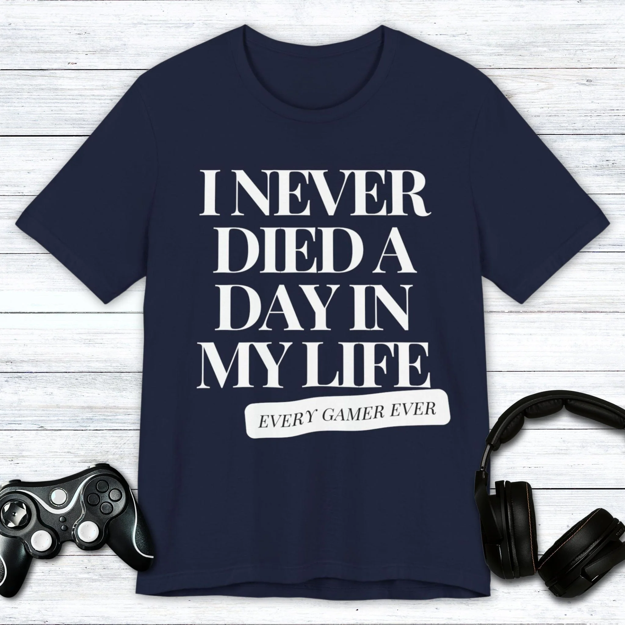 I Never Died A Day In My Life T-shirt