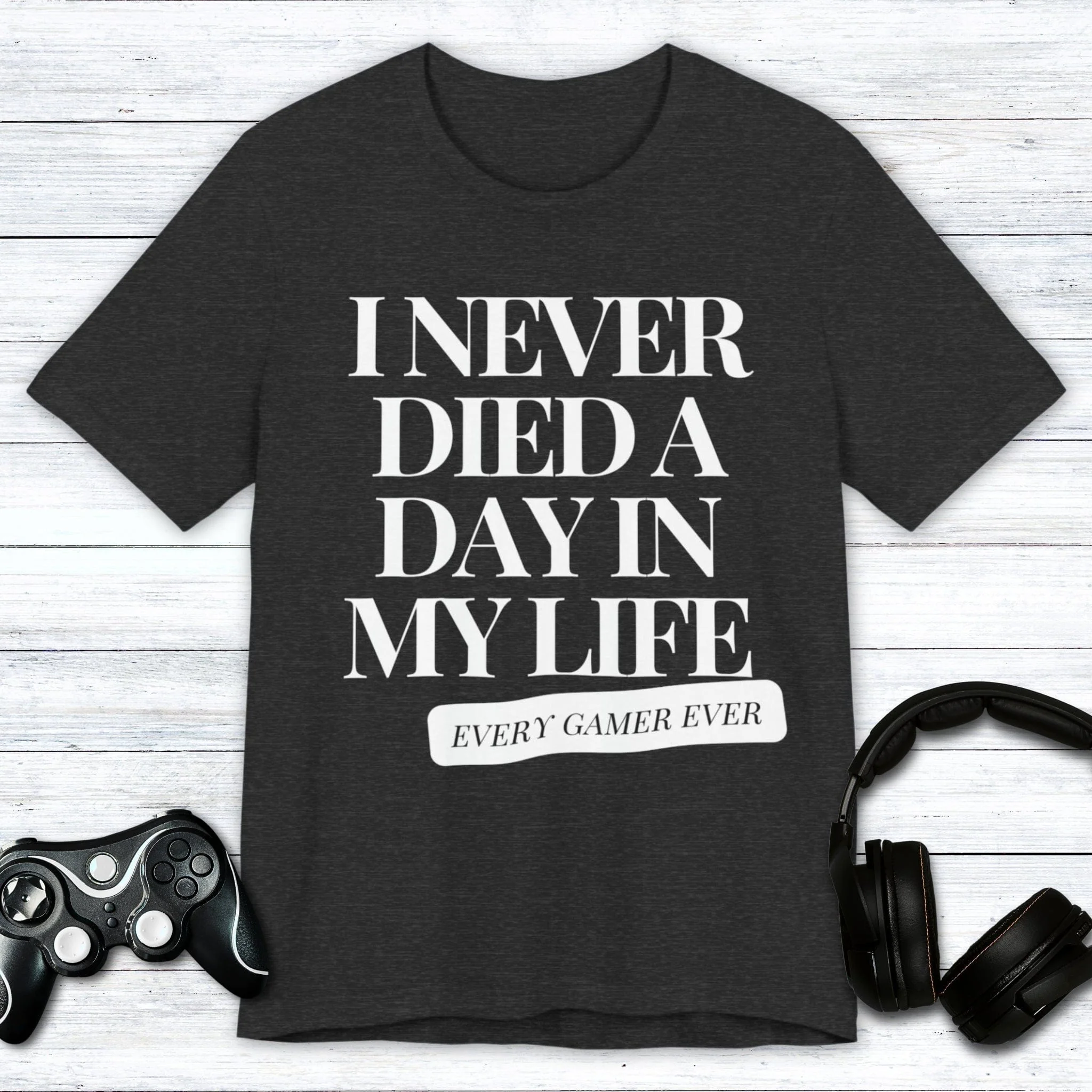 I Never Died A Day In My Life T-shirt