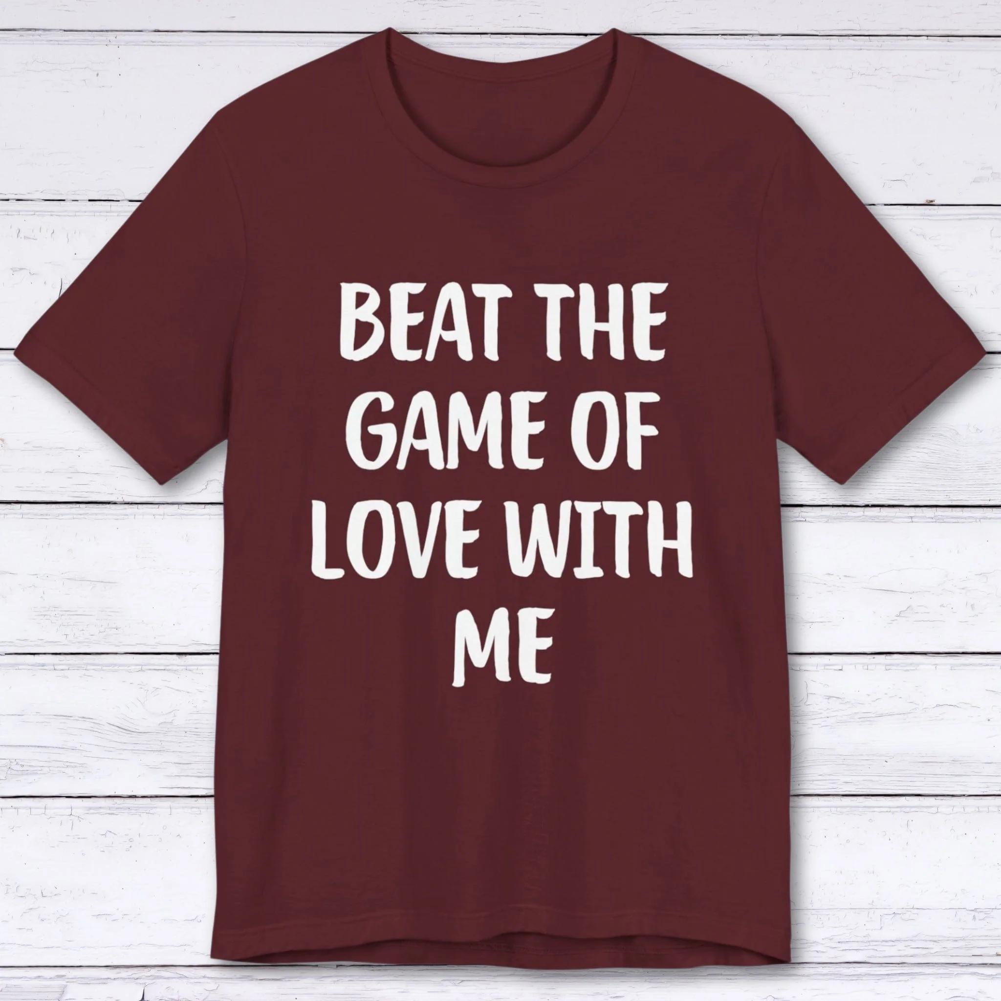 Beat The Game Of Love With Me T-shirt