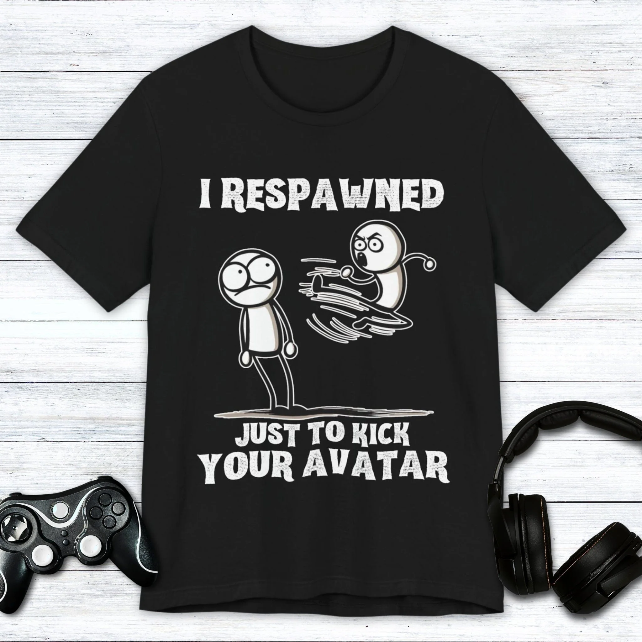 I Respawned Just to Kick Your Avatar T-shirt