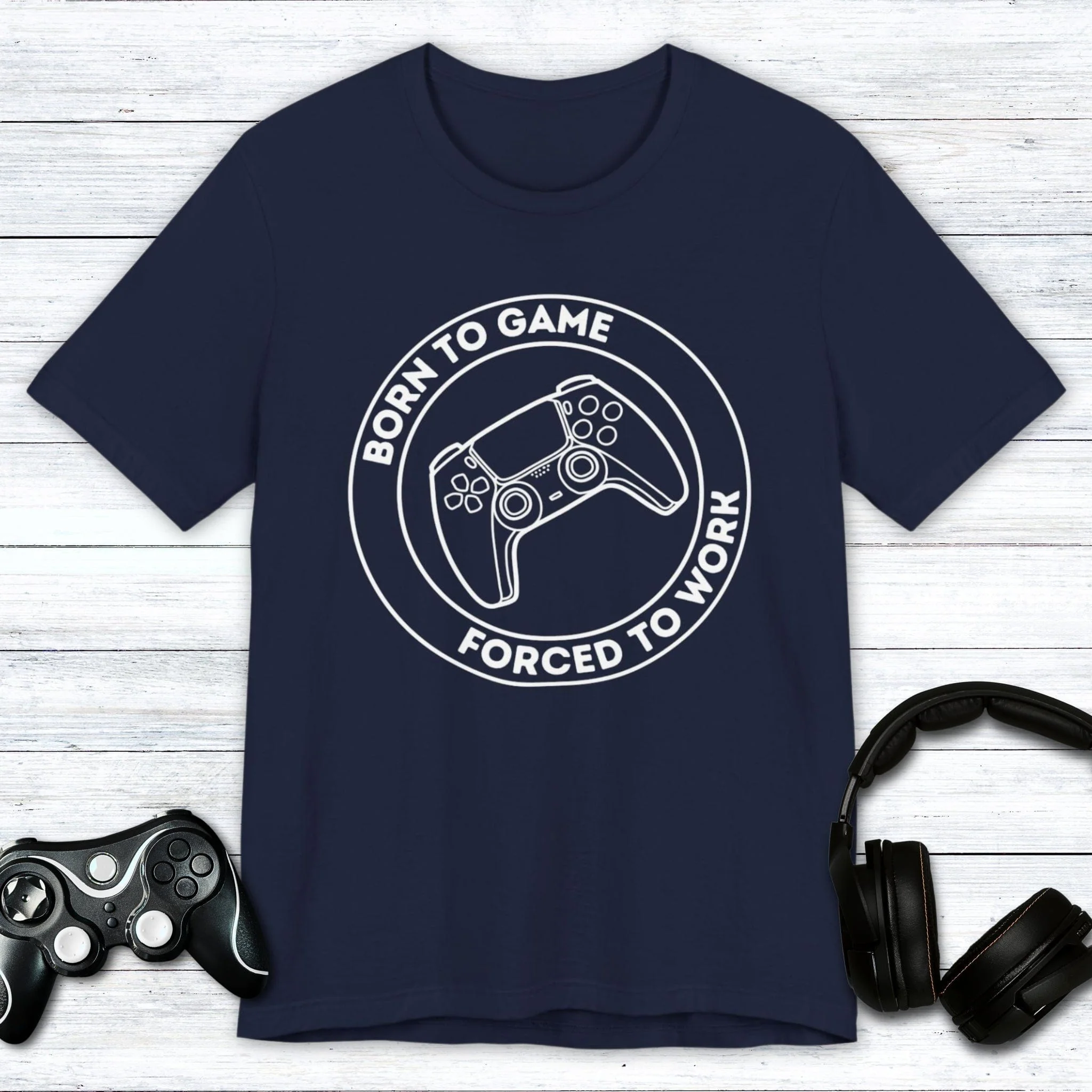 Born to Game (Forced to Work) T-shirt