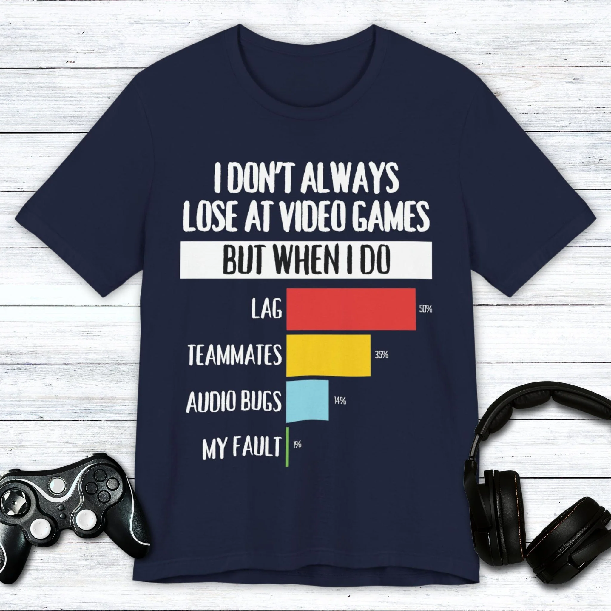 I Don't Always Lose at Video Games T-shirt