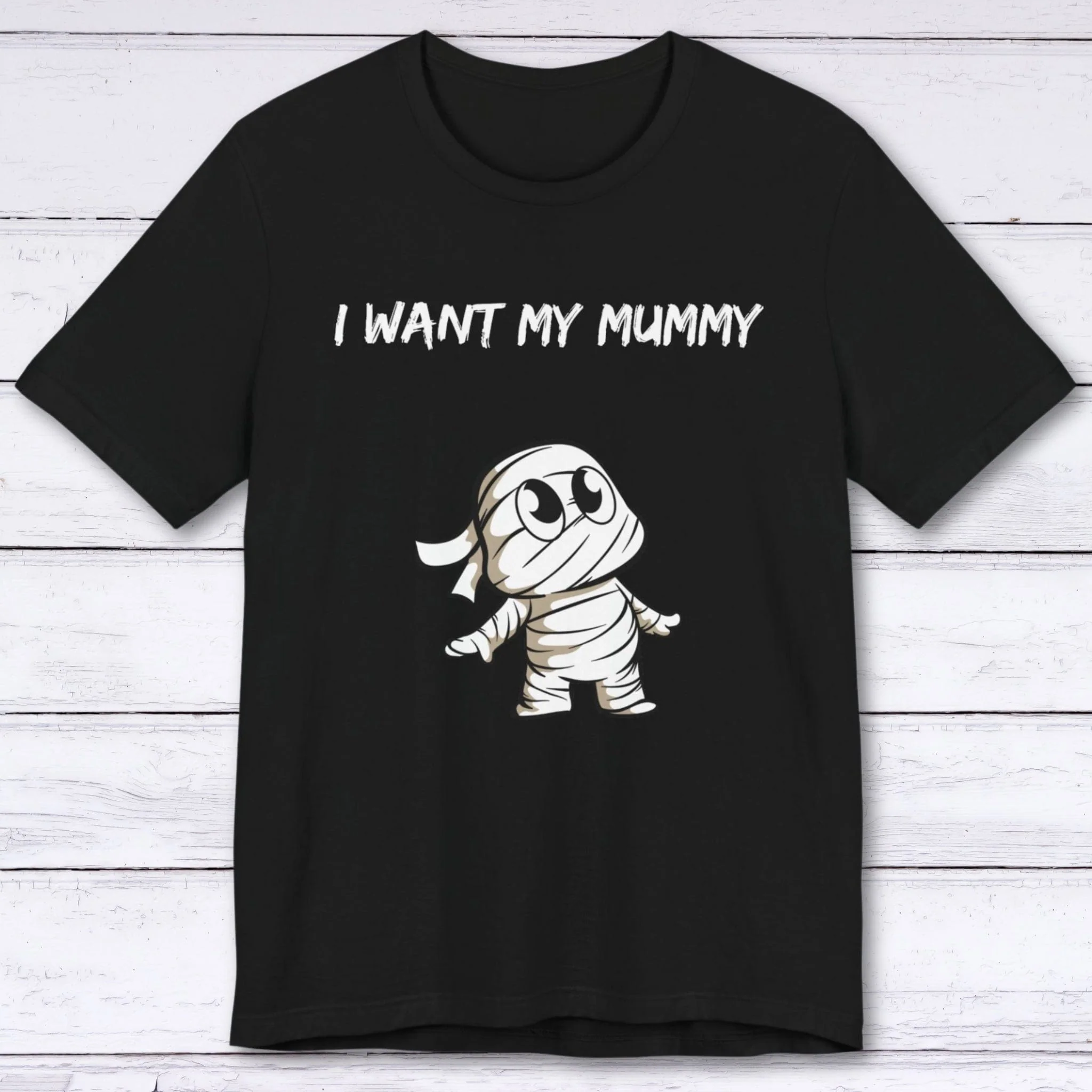 I Want My Mummy T-shirt