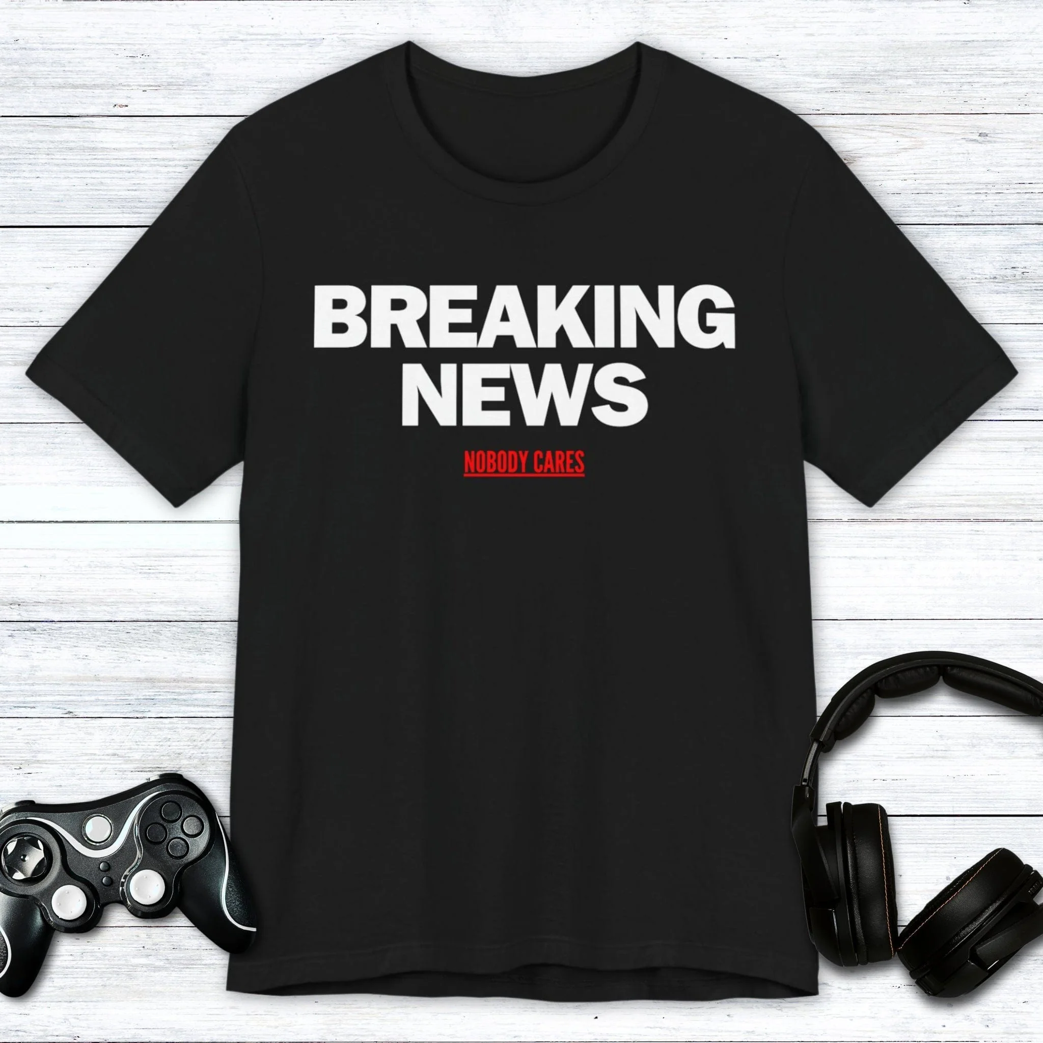Breaking News (Nobody Cares) T-shirt