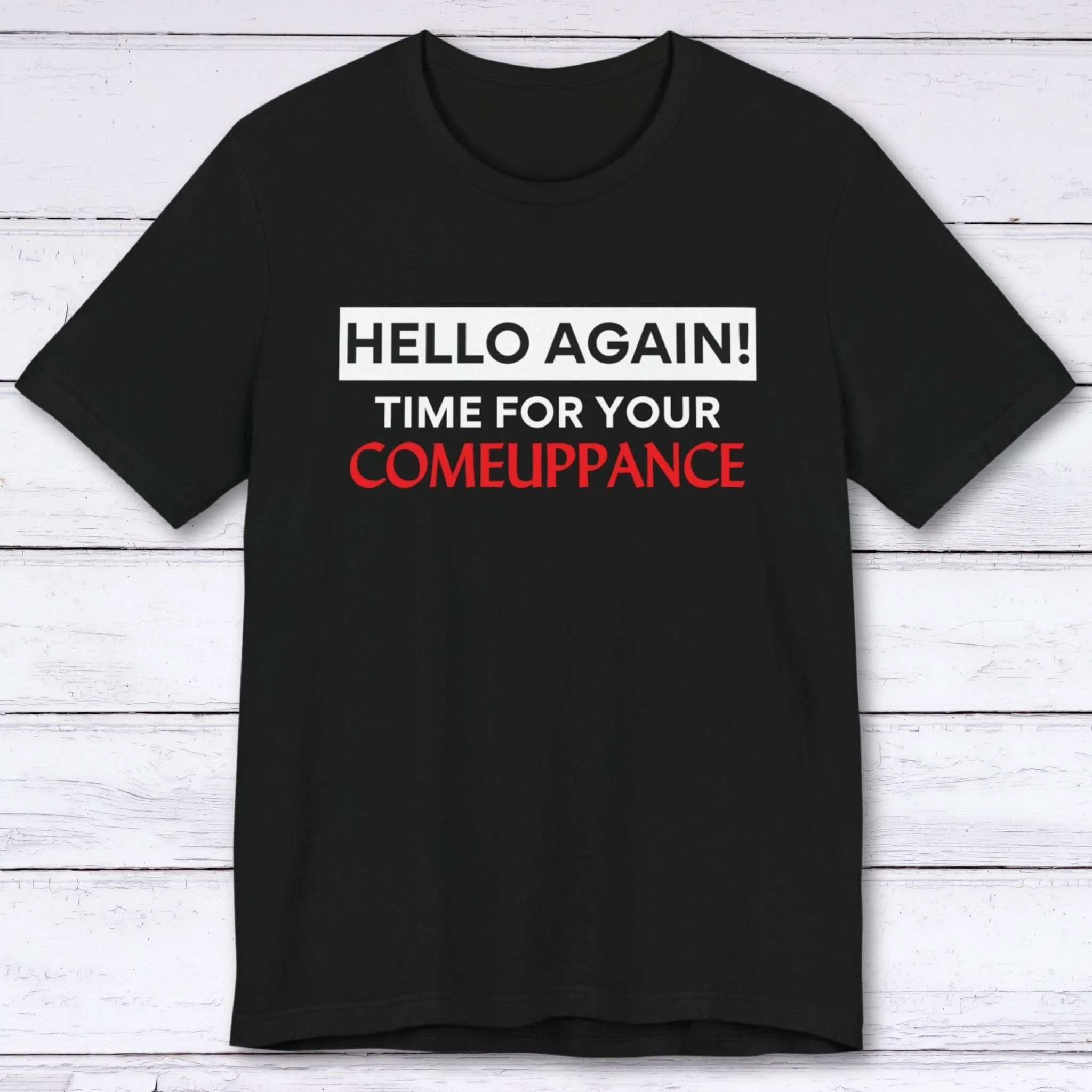 Comeuppance T-shirt