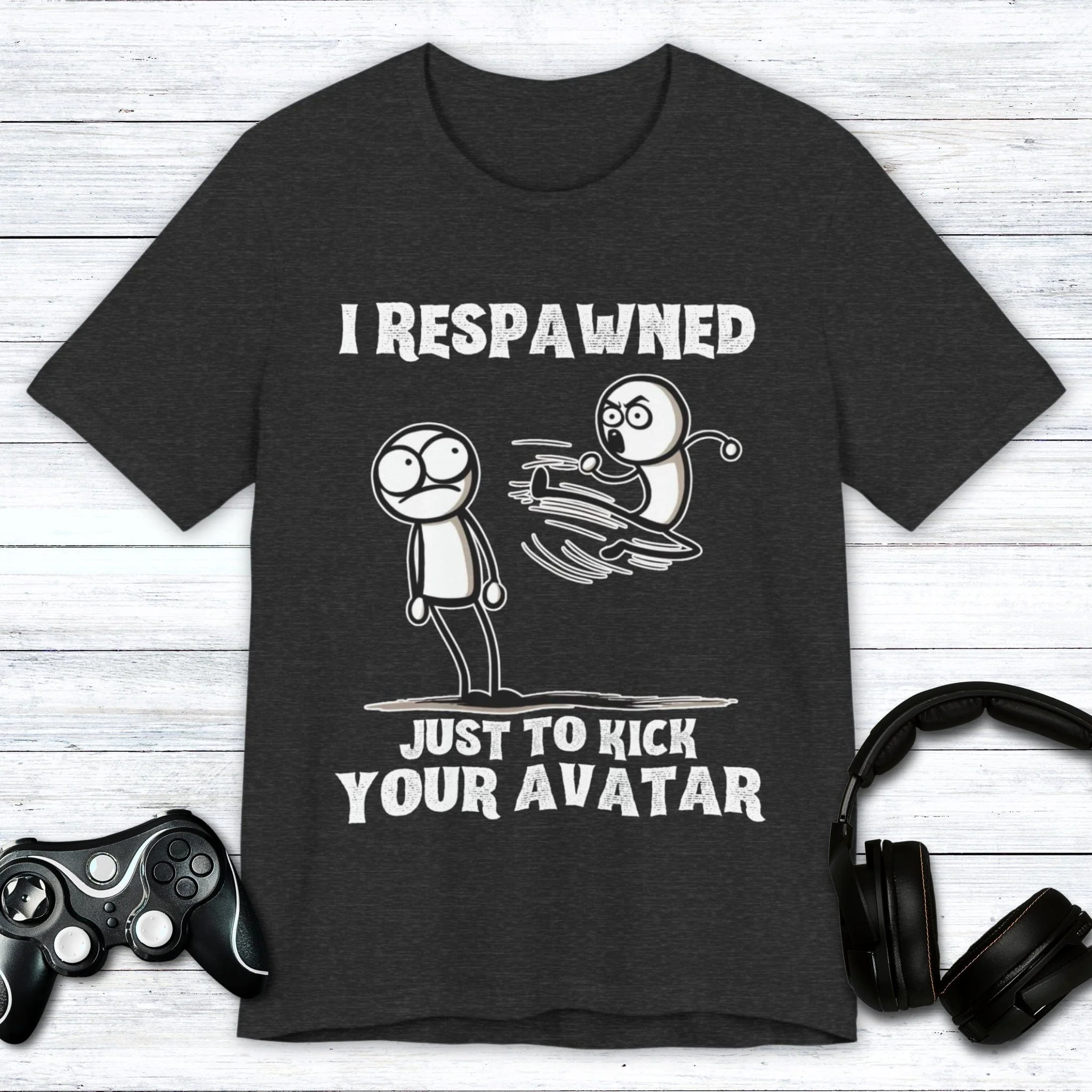 I Respawned Just to Kick Your Avatar T-shirt