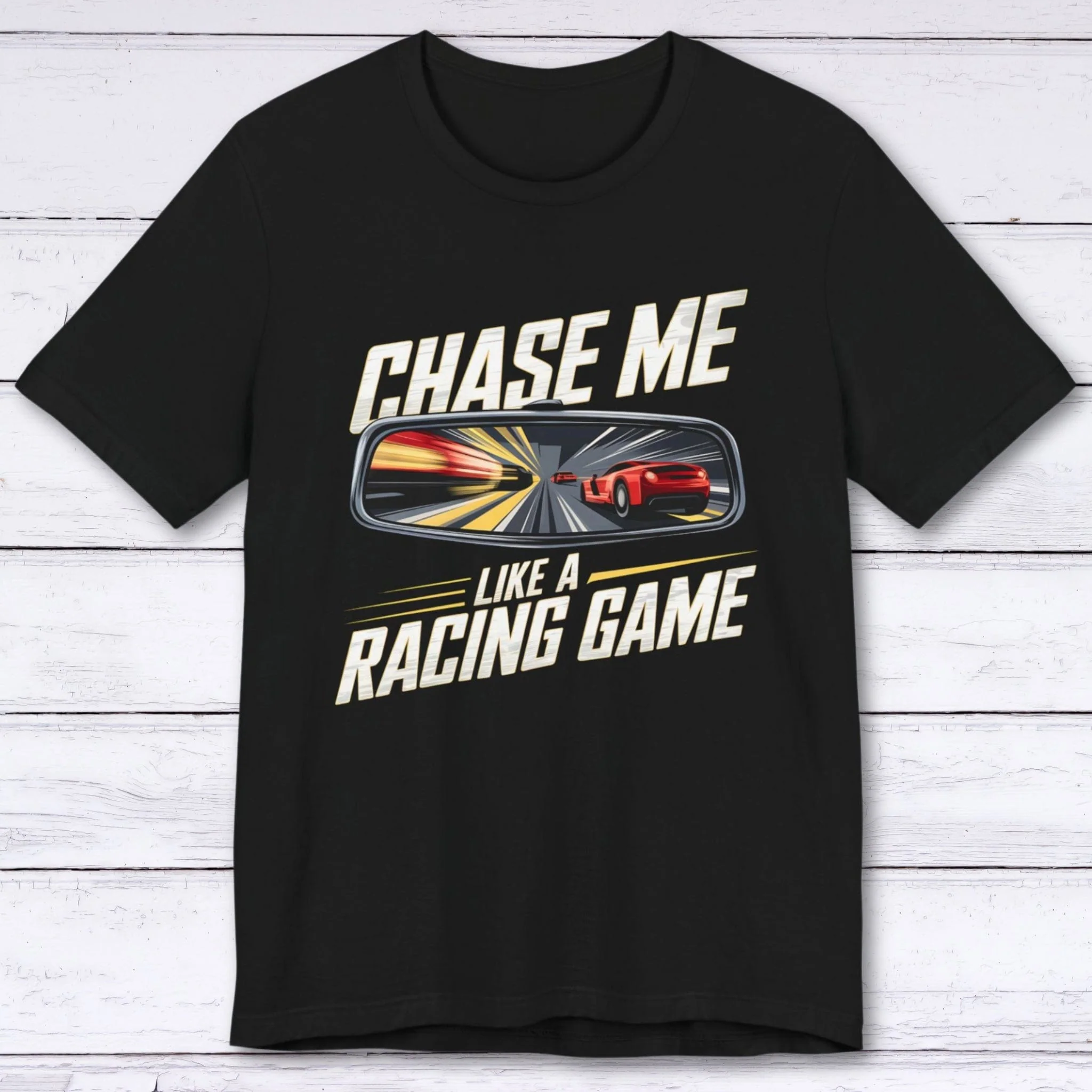 Chase Me Like A Racing Game T-shirt