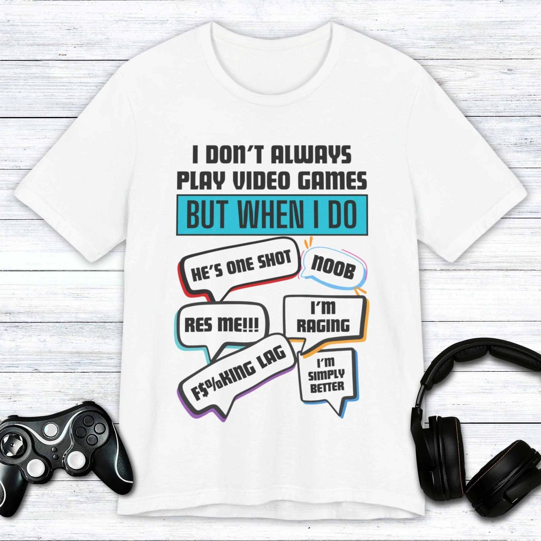 I Don't Always Play Video Games T-shirt