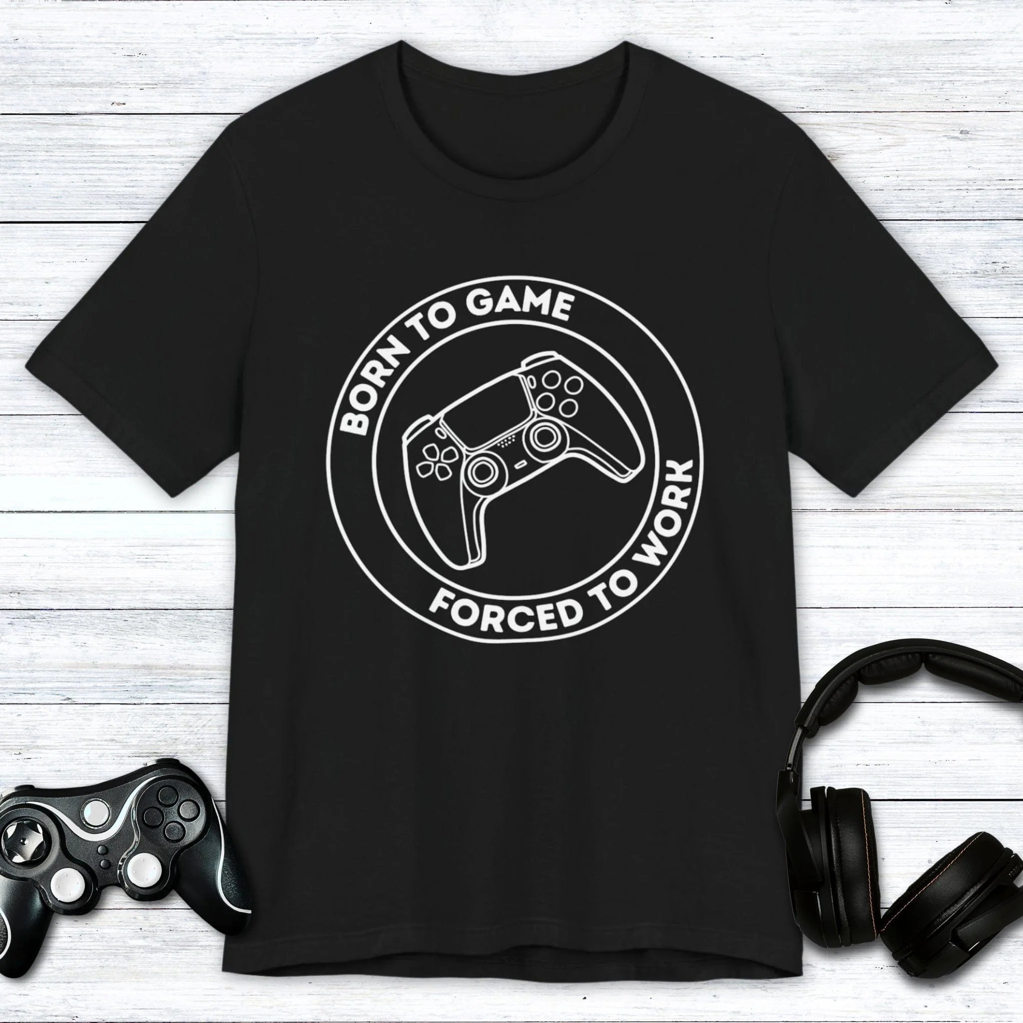 Born to Game (Forced to Work) T-shirt