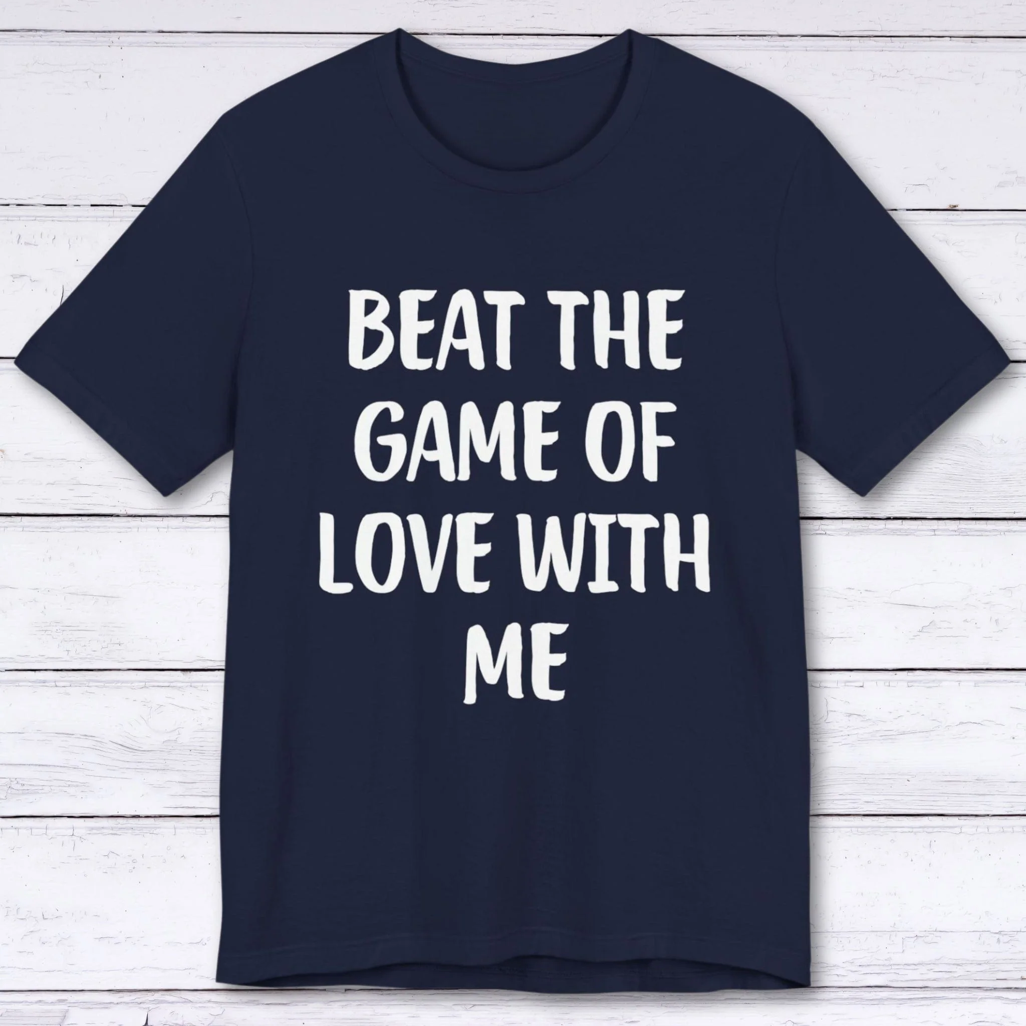 Beat The Game Of Love With Me T-shirt