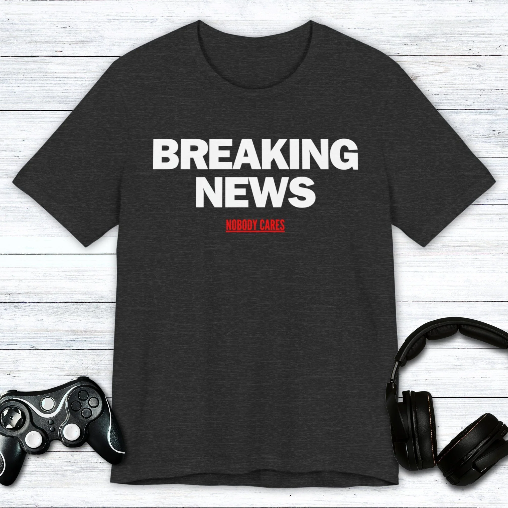 Breaking News (Nobody Cares) T-shirt