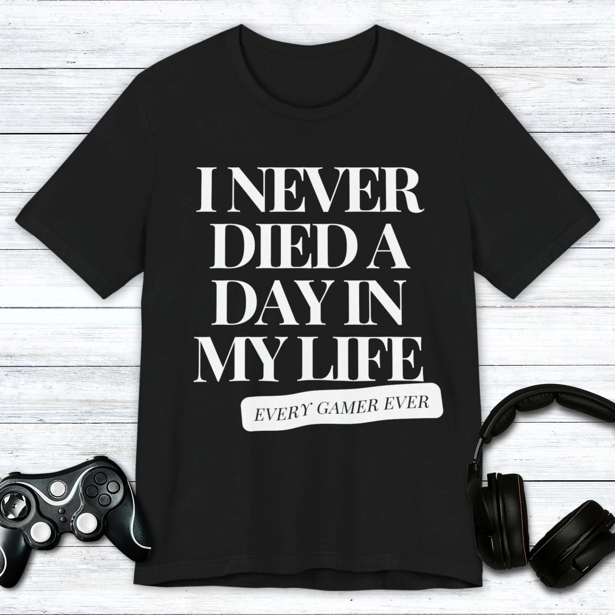 I Never Died A Day In My Life T-shirt