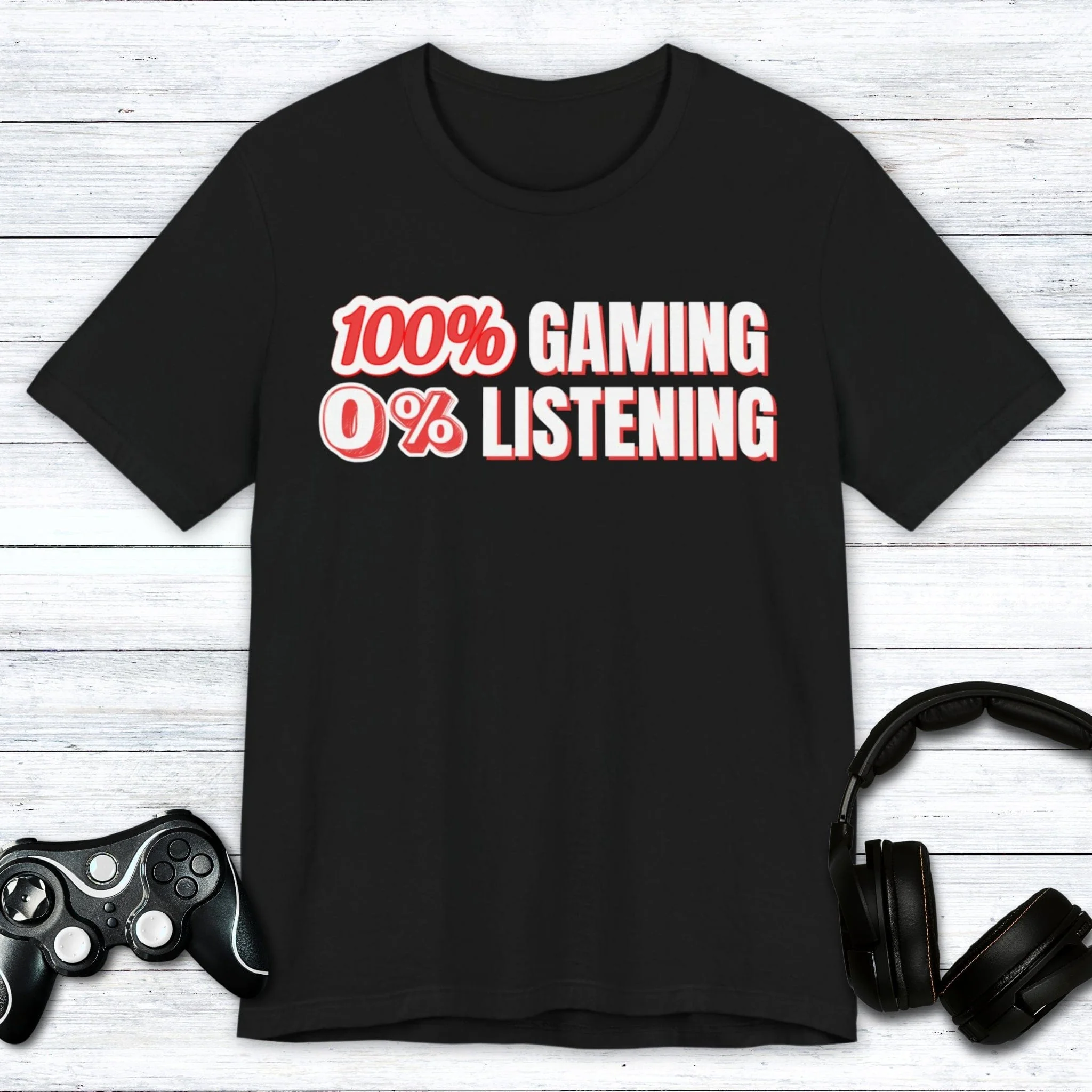 100% Gaming 0% Listening T-shirt