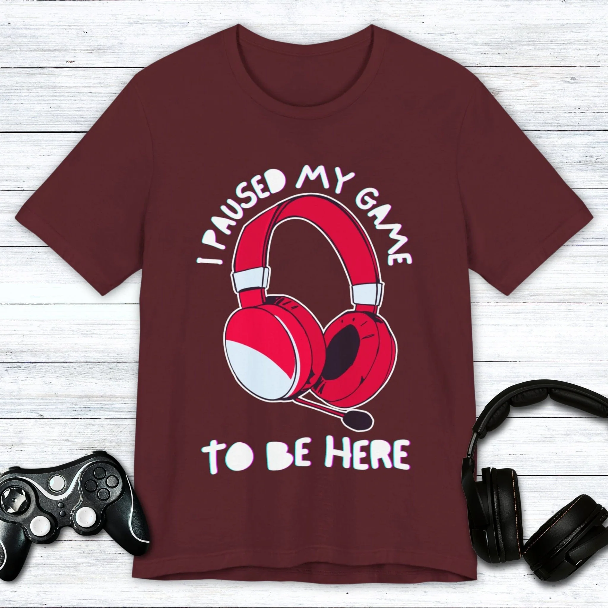 I Paused My Game to be Here (Headset) T-shirt