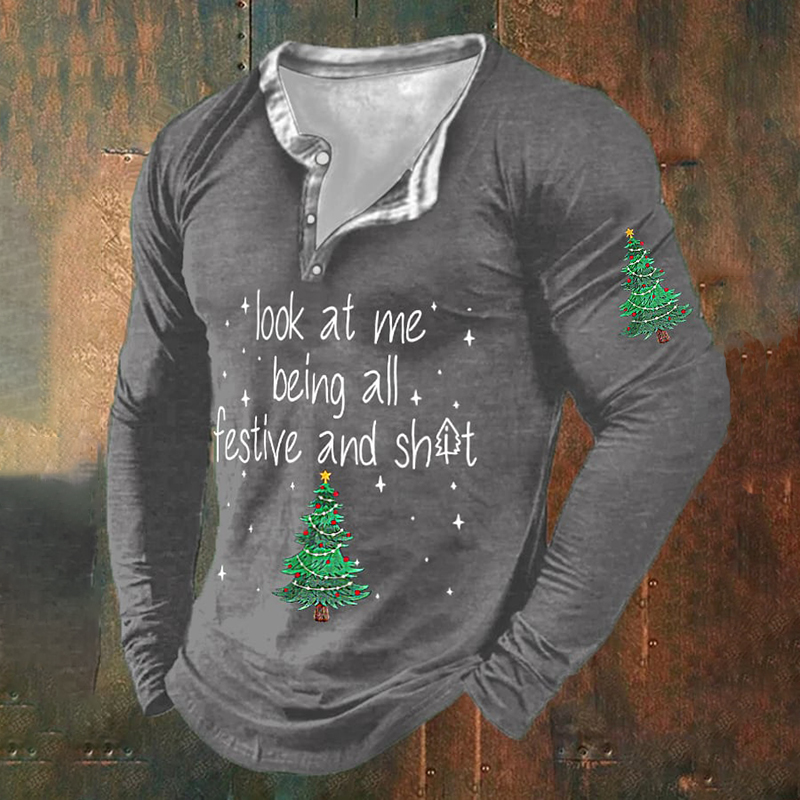 Men's Funny Christmas Look At Me Being All Festive And Christmas Tree Print Henley Collar T-Shirt