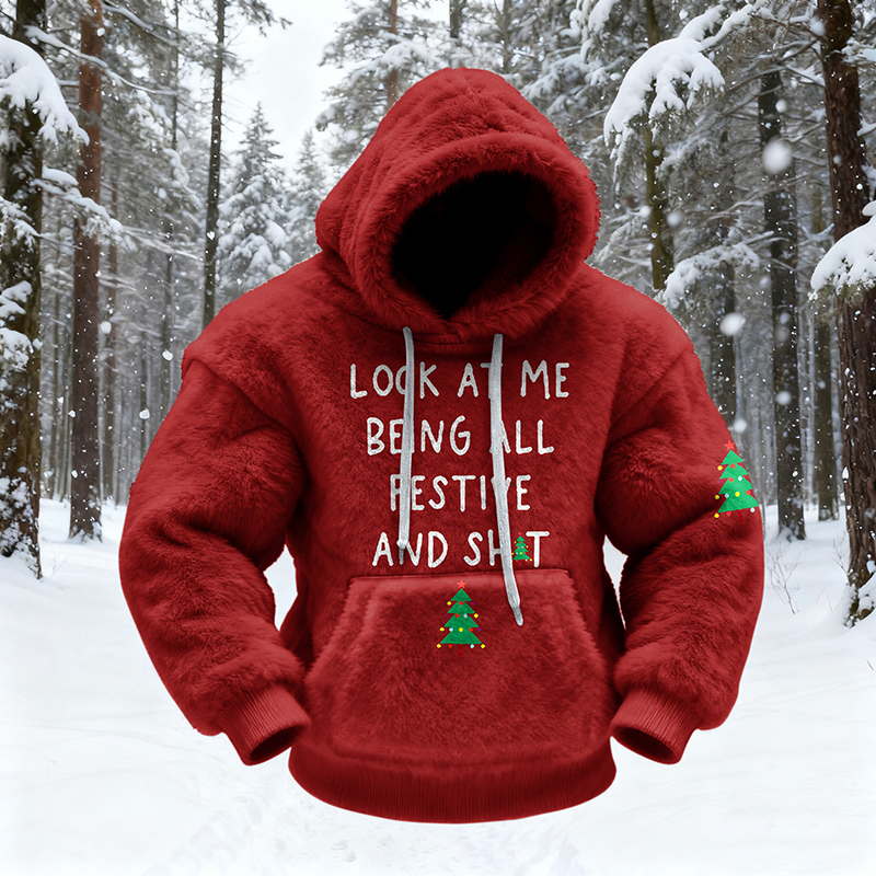 Men's Look At Me Being All Festive And Sh*t Art Cozy Plush Hoodie