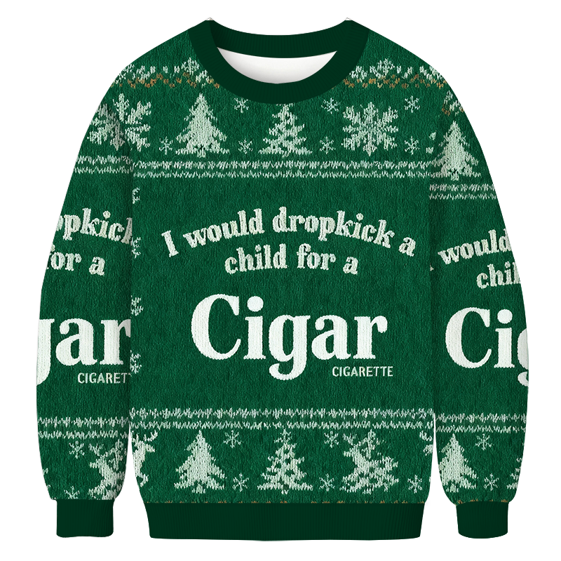 I Would Dropkick A Child For A Cigarette Green Christmas Ugly Sweatshirt