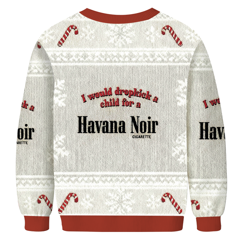I Would Dropkick A Child For A Cigarette Christmas Ugly Sweatshirt