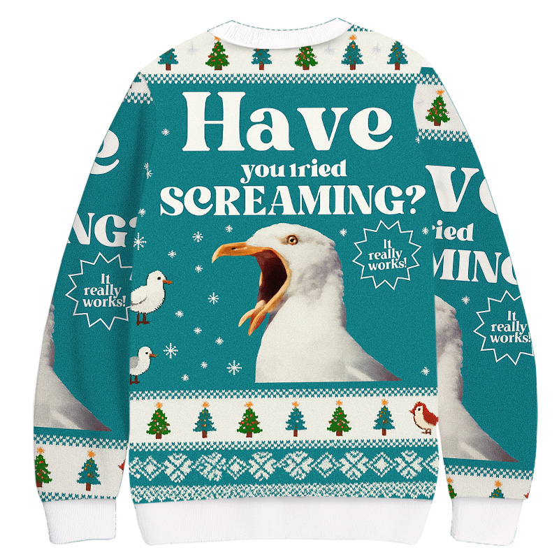 Have You Tried Screaming Christmas Ugly Sweatshirt