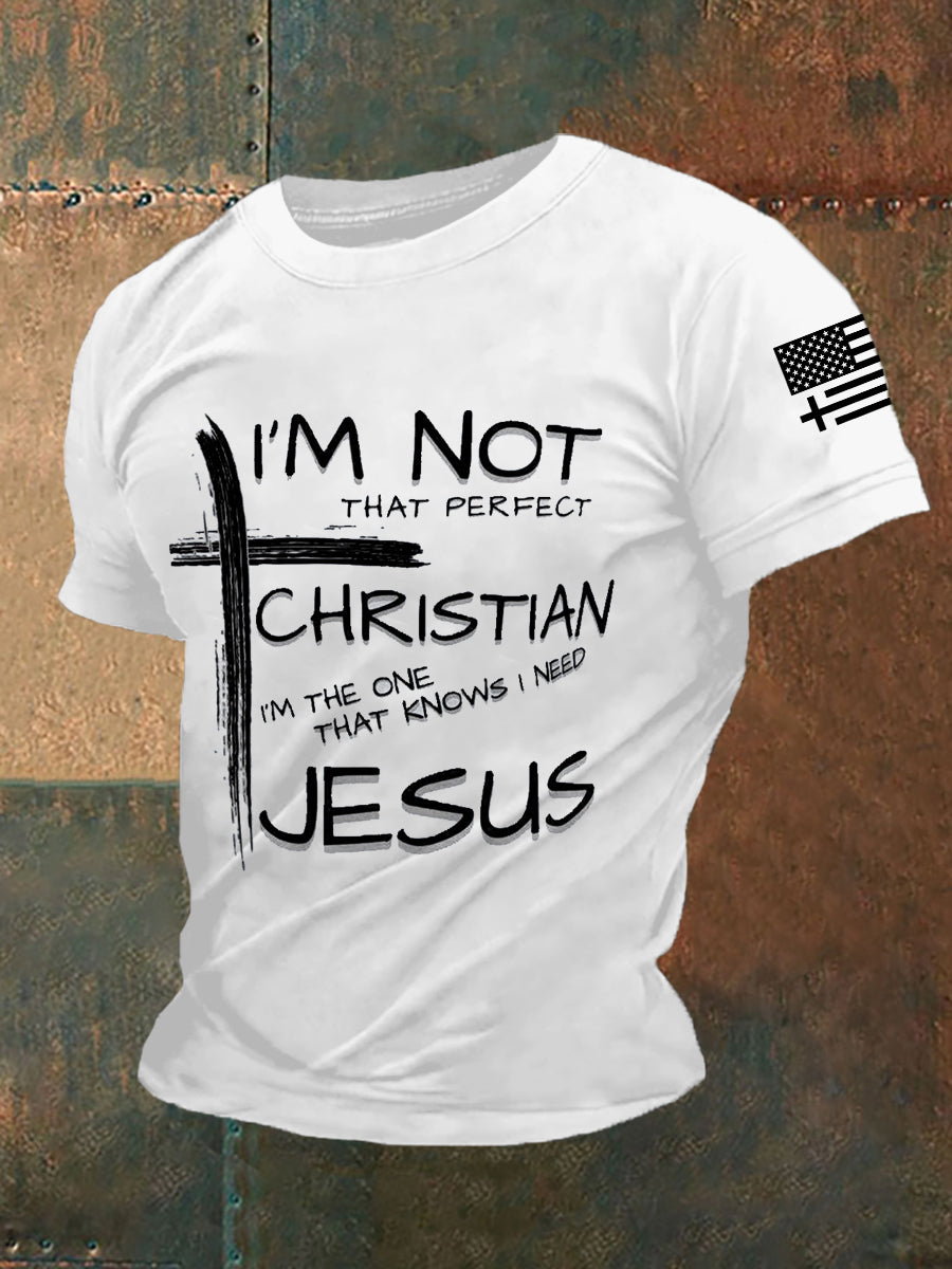Men's I'm Not That Perfect Christian I'm The One That Knows I Need Jesus Short-sleeved T-shirt