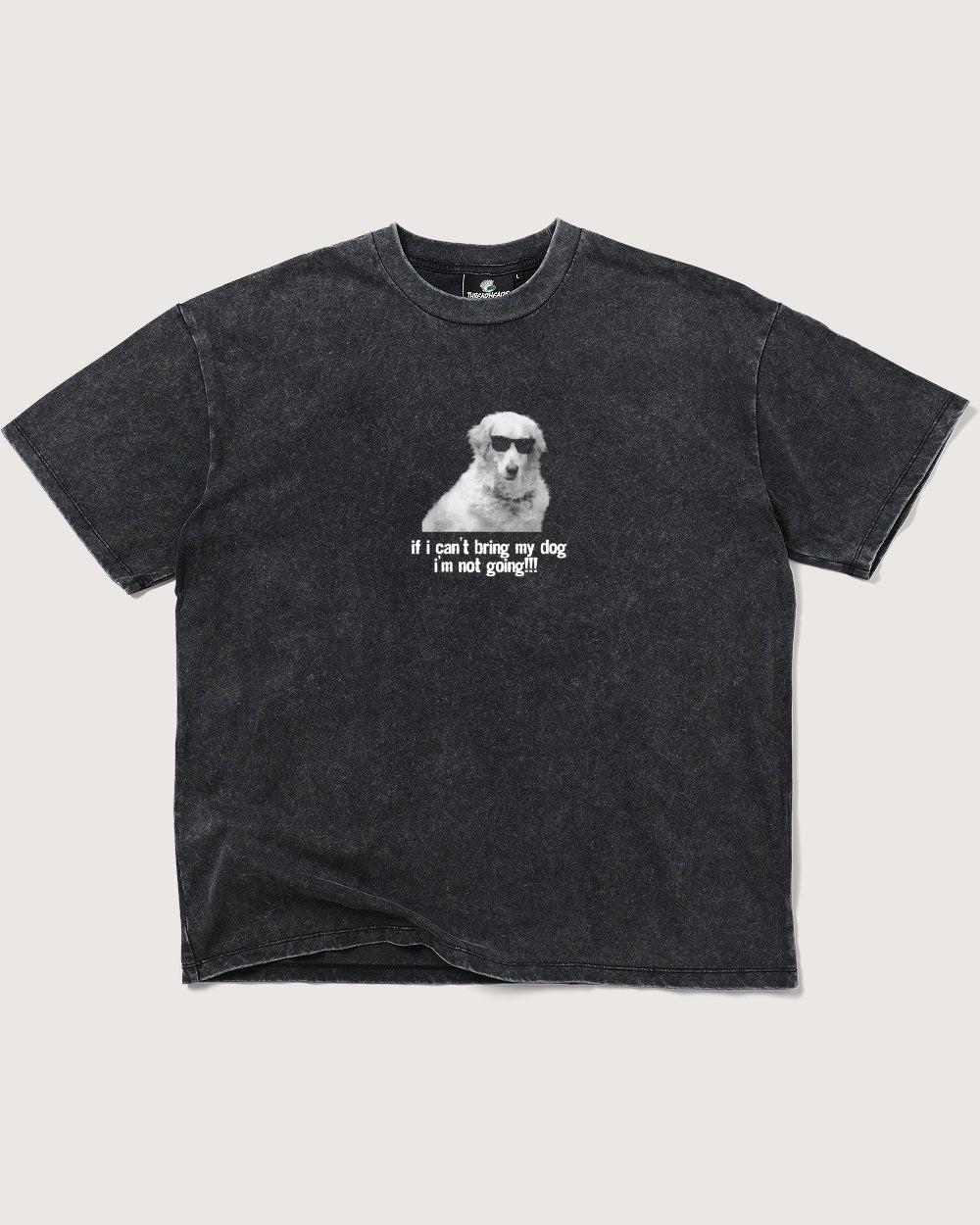 If I Can’t Bring My Dog Wash Tee